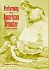 Performing the American frontier, 1870-1906 著者：  Roger A Hall 