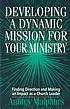 Developing a dynamic mission for your ministry ผู้แต่ง: Aubrey Malphurs
