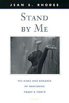 Stand by me : the risks and rewards of mentoring today's youth