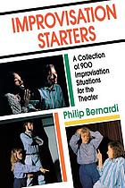 Improvisation starters : a collection of 900 improvisation situations for the theater