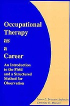 Occupational therapy as a career : an introduction to the field and a structured method for observation