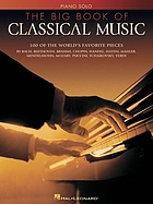 Big book of classical music : 100 of the world's favorite pieces, for piano.
