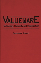 Valueware : technology, humanity, and organization