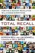 Total recall : how the E-memory revolution will... by  C  Gordon Bell 