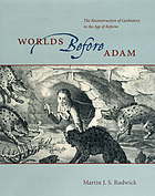 Worlds before Adam : the reconstruction of geohistory in the age of reform