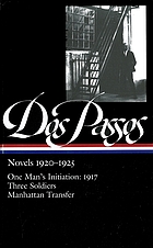 Novels, 1920-1925 : One man's initiation, 1917 ; Three soldiers ; Manhattan transfer