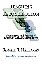 Teaching for reconciliation : foundations and practice of Christian educational ministry