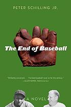 The end of baseball : a novel