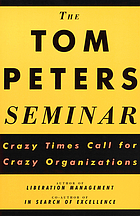 The Tom Peters seminar : crazy times call for... de Thomas J Peters