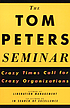 The Tom Peters seminar : crazy times call for... 著者： Thomas J Peters