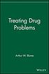 Treating drug problems by Arthur W Blume