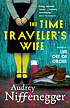The time traveler's wife : a novel von Audrey Niffenegger