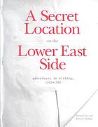 A secret location on the Lower East Side : adventures in writing, 1960-1980 : a sourcebook of information