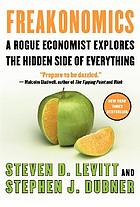 Freakonomics : a rogue economist explores the hidden side of everything