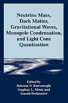 Neutrino mass, dark matter, gravitational waves, monopole condensation, and light cone quantization