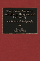 The Native American Sun Dance religion and ceremony : an annotated bibliography