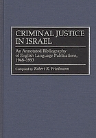Criminal justice in Israel : an annotated bibliography of English language publications, 1948-1993