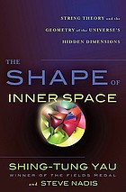 The shape of inner space : string theory and the geometry of the universe's hidden dimensions