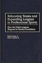 Relocating teams and expanding leagues in professional sports : how the major leagues respond to market conditions