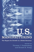 U.S. manufacturing : the engine for growth in a global economy