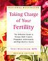 Taking charge of your fertility : the definitive guide to natural birth control, pregnancy achievement, and reproductive health