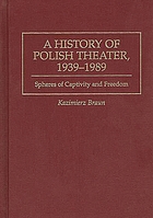 A history of Polish theater, 1939-1989 : spheres of captivity and freedom