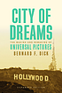 City of Dreams: The Making and Remaking of Universal... by Bernard F. Dick.