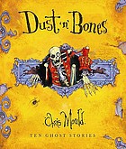 Dust 'n' bones : ten terrifying classic and original ghost stories