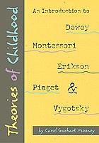 Theories of childhood : an introduction to Dewey, Montessori, Erikson, Piaget and Vygotsky