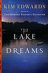 The lake of dreams : a novel 著者： Kim Edwards