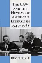 The UAW and the heyday of American liberalism, 1945-1968