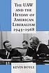 The UAW and the heyday of American liberalism, 1945-1968