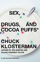 Sex, drugs, and cocoa puffs : a low culture manifesto