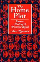 The home plot : women, writing & domestic ritual