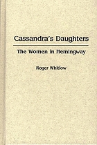 Cassandra's daughters : the women in Hemingway
