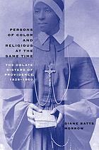 Persons of color and religious at the same time : the Oblate Sisters of Providence, 1828-1860