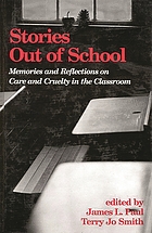 Stories out of school : memories and reflections on care and cruelty in the classroom