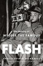 Flash : the making of Weegee the Famous