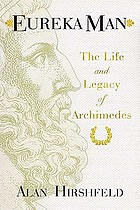 Eureka man : the life and legacy of Archimedes