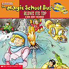 Scholastic's The magic school bus blows its top : a book about volcanoes