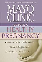 Mayo Clinic guide to a healthy pregnancy