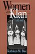 Women of the Klan : racism and gender in the 1920s by  Kathleen M Blee 