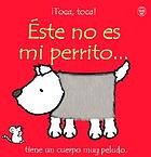 Éste no es mi perrito-- : tiene un cuerpo muy peludo