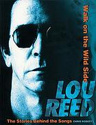 Lou Reed : walk on the wild side : the stories behind the songs