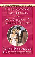 The education of Lady Frances : and, Miss Cresswell's London triumph
