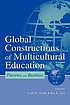 Global constructions of multicultural education : theories and realities