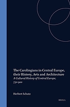 The Carolingians in Central Europe, their history, arts, and architecture : a cultural history of Central Europe, 750-900