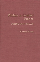 Politics in Gaullist France : coping with chaos