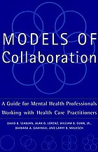 Models of collaboration : a guide for mental health professionals working with health care practitioners