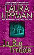 In big trouble : a Tess Monaghan mystery by Laura Lippman